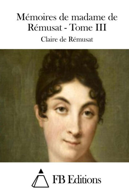 Mémoires de madame de Rémusat Tome III by Claire de Rémusat