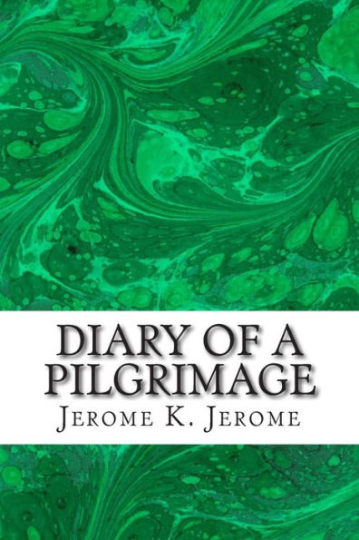 Diary Of A Pilgrimage: (Jerome K. Jerome Classics Collection)