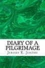 Diary Of A Pilgrimage: (Jerome K. Jerome Classics Collection)
