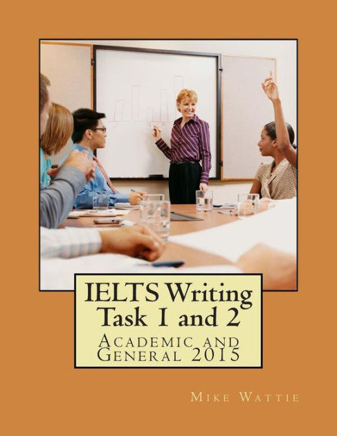 ielts writing task 2 academic and general by mike wattie pdf