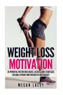 Weight Loss Motivation: 28 Powerful Motivation Hacks, Secrets and Strategies for Bulletproof Motivation to Lose Weight!