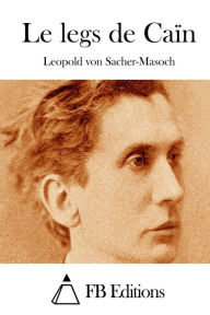 Title: Le legs de Caïn, Author: Leopold von Sacher-Masoch