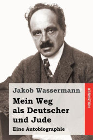 Title: Mein Weg als Deutscher und Jude, Author: Jakob Wassermann