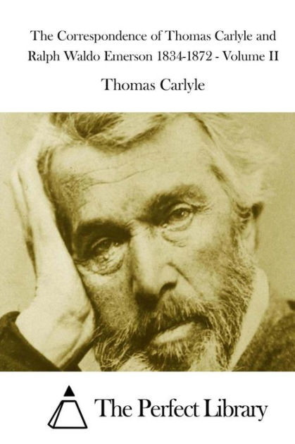 The Correspondence Of Thomas Carlyle And Ralph Waldo Emerson