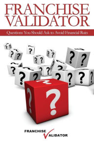 Title: Franchise Validator: Questions You Should Ask to Avoid Financial Ruin, Author: Lane Fisher