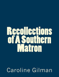 Title: Recollections of A Southern Matron, Author: Caroline Gilman