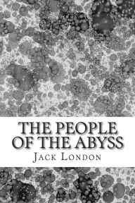 Title: The People Of The Abyss: (Jack London Classics Collection), Author: Jack London