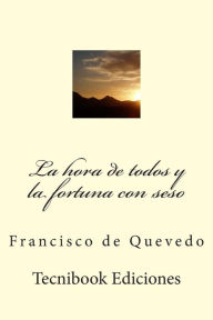 Title: La hora de todos y la fortuna con seso, Author: Francisco de Quevedo