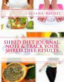 Shred Diet Journal: Note & Track Your Shred Diet Results: Shred Diet Journal (Notebook, Diary, Planner) - Lose Belly Fat Within 7 Days Of Using These Journal Writing Techniques
