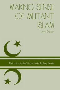 Title: Making Sense of Militant Islam, Author: Anne Davison Dr