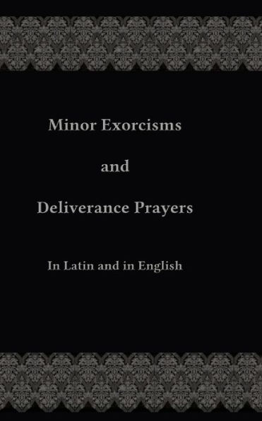 Minor Exorcisms and Deliverance Prayers: In Latin and English