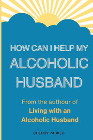 Title: How Can I Help My Alcoholic Husband?, Author: Cherry Parker