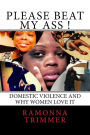 Please Beat My Ass !: Domestic Violence - Women Love it !
