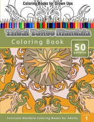 Title: Coloring Books For Grown Ups: Tribal Tatoo Mandala Coloring Book, Author: Chiquita Publishing