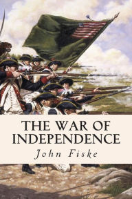 Title: The War of Independence, Author: John Fiske
