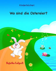 Title: Kinderbucher: Wo sind die Ostereier?: Ostern bilderbuch, Ostern bï¿½cher, Frohe Ostern, Ostern fï¿½r kinder, Osterhase, Osterhasen bilderbuch, Osterhasenbuch, Author: Sujatha Lalgudi
