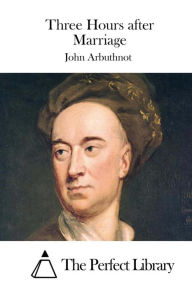 Title: Three Hours after Marriage, Author: John Arbuthnot