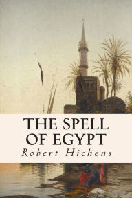 Title: The Spell of Egypt, Author: Robert Hichens