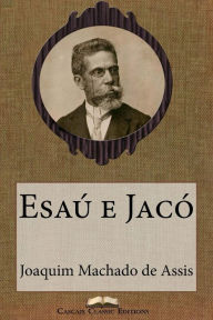 Title: Esaú e Jacó, Author: Joaquim Maria Machado de Assis