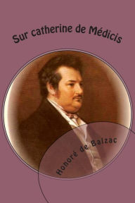 Title: Sur catherine de Medicis: La comedie humaine, Author: G-Ph Ballin