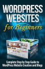 WordPress Websites: Complete Step by Step Guide to WordPress Website Creation and Blogs