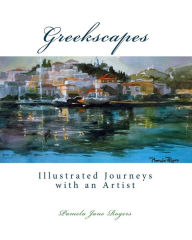 Title: Greekscapes: Illustrated Journeys with an Artist, Author: Pamela Jane Rogers