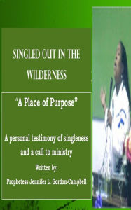 Title: Singled Out In the Wilderness: A Place of Purpose, Author: Jennifer L. Gordon-Campbell