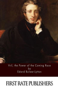 Title: Vril, the Power of the Coming Race, Author: Edward Bulwer-Lytton Sir