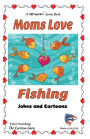 Moms Love Fishing: Jokes and Cartoons in Black & White