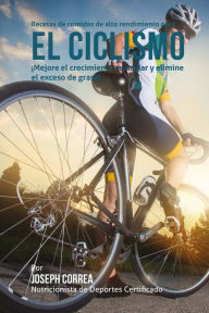 Title: Recetas de comidas de alto rendimiento para el Ciclismo: Mejore el crecimiento muscular y elimine el exceso de grasa!, Author: Correa (Nutricionista De Deportes Certif