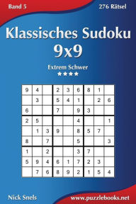 Title: Klassisches Sudoku 9x9 - Extrem Schwer - Band 5 - 276 Rätsel, Author: Nick Snels
