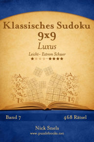 Title: Klassisches Sudoku 9x9 Luxus - Leicht bis Extrem Schwer - Band 7 - 468 Rätsel, Author: Nick Snels