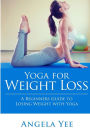 Yoga for Weight Loss: A Beginners Guide to Losing Weight with Yoga
