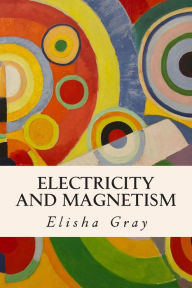 Title: Electricity and Magnetism, Author: Elisha Gray