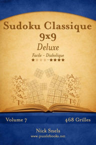Title: Sudoku Classique 9x9 Deluxe - Facile à Diabolique - Volume 7 - 468 Grilles, Author: Nick Snels