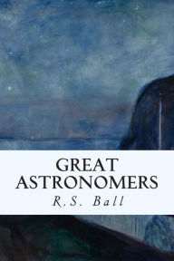 Title: Great Astronomers, Author: R S Ball