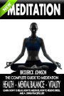 Meditation: The Complete Guide To Meditation - Health, Mental Balance, Vitality: Learn: How To Relax, How To Meditate, How To Relieve Stress, And Living A Peaceful Life