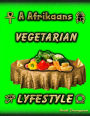 A Afrikaans Vegetarian Lyfestyle: Vegetables The Key To Healthiness