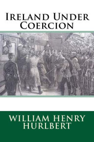 Title: Ireland Under Coercion, Author: William Henry Hurlbert