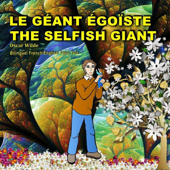 The Selfish Giant.Le GÃ¯Â¿Â½ant Ã¯Â¿Â½goÃ¯Â¿Â½ste. Oscar Wilde. Bilingual French/English Fairy Tale: Dual Language Picture Book