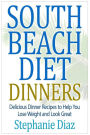 South Beach Diet Dinners: Delicious Dinner Recipes to Help You Lose Weight and Look Great