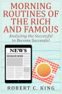 Morning Routines of the Rich and Famous: Analyzing the Successful to Become Succ