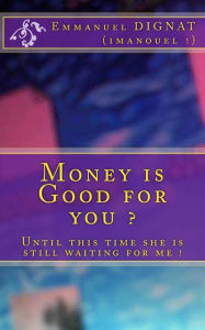 Title: Money is Good for you ?, Author: Emmanuel Dignat