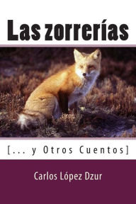 Title: Las zorrerias: [... y Otros Cuentos], Author: Carlos Lopez Dzur