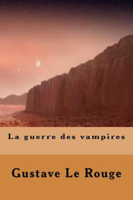 Title: La guerre des vampires, Author: Gustave Le Rouge