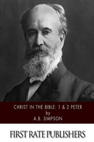 Title: Christ in the Bible: 1 & 2 Peter, Author: A B Simpson