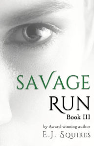 Title: Savage Run 3: Book 3 in the Savage Run series, Author: E. J. Squires