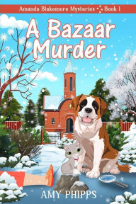 Title: A Bazaar Murder: Amanda Blakemore Cozy Mystery Book 1, Author: Amy Phipps