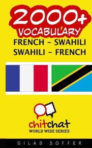 Title: 2000+ French - Swahili Swahili - French Vocabulary, Author: Gilad Soffer