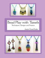 Bead Play with Tassels: Techniques, Design and Projects